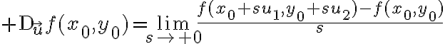 $\textrm{D}_{\vec{u}}f(x_0,y_0)=\lim_{s\to 0}\frac{f(x_0+su_1,y_0+su_2)-f(x_0,y_0)}{s}$