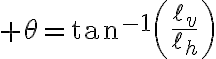 $\theta=\tan^{-1}\left(\frac{\ell_v}{\ell_h}\right)$