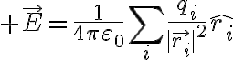$\vec{E}=\frac1{4\pi\varepsilon_0}\sum_{i}\frac{q_i}{|\vec{r_i}|^2}\hat{r_i}$