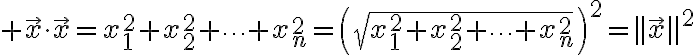 $\vec{x}\cdot\vec{x}=x_1^2+x_2^2+\cdots+x_n^2=\left(\sqrt{x_1^2+x_2^2+\cdots+x_n^2}\right)^2=||\vec{x}||^2$