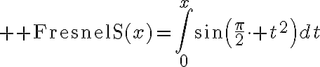 ${\rm FresnelS}(x)=\int_0^x\sin\left(\frac{\pi}2\cdot t^2\right)dt$