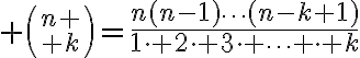 ${n \choose k}=\frac{n(n-1)\cdots(n-k+1)}{1\cdot 2\cdot 3\cdot \cdots \cdot k}$