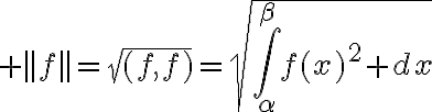 $||f||=\sqrt{(f,f)}=\sqrt{\int_{\alpha}^{\beta}f(x)^2 dx}$