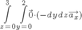 $+\int_{z=0}^3\int_{y=0}^2\vec{0}\cdot(-dydz\vec{a_x})$