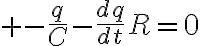 $-\frac{q}{C}-\frac{dq}{dt}R=0$