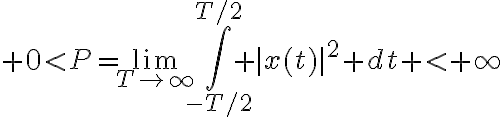 $0<P=\lim_{T\to\infty}\int_{-T/2}^{T/2} |x(t)|^2 dt < \infty$