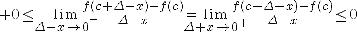 $0\le\lim_{\Delta x\to0^{-}}\frac{f(c+\Delta x)-f(c)}{\Delta x}=\lim_{\Delta x\to0^{+}}\frac{f(c+\Delta x)-f(c)}{\Delta x}\le0$