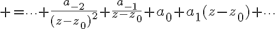$=\cdots+\frac{a_{-2}}{(z-z_0)^2}+\frac{a_{-1}}{z-z_0}+a_0+a_1(z-z_0)+\cdots$