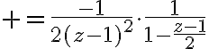 $=\frac{-1}{2(z-1)^2}\cdot\frac1{1-\frac{z-1}{2}}$