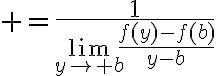 $=\frac{1}{\lim_{y\to b}\frac{f(y)-f(b)}{y-b}}$