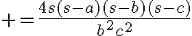 $=\frac{4s(s-a)(s-b)(s-c)}{b^2c^2}$