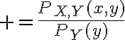 $=\frac{P_{X,Y}(x,y)}{P_Y(y)}$