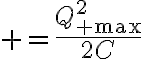 $=\frac{Q_{\rm max}^2}{2C}$
