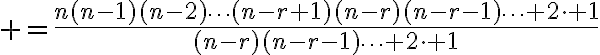 $=\frac{n(n-1)(n-2)\cdots(n-r+1)(n-r)(n-r-1)\cdots 2\cdot 1}{(n-r)(n-r-1)\cdots 2\cdot 1}$