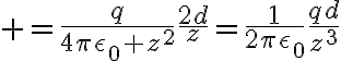 $=\frac{q}{4\pi\epsilon_0 z^2}\frac{2d}{z}=\frac1{2\pi\epsilon_0}\frac{qd}{z^3}$