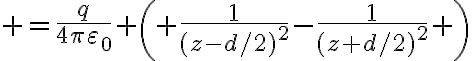 $=\frac{q}{4\pi\varepsilon_0} \left( \frac1{(z-d/2)^2}-\frac1{(z+d/2)^2} \right)$
