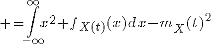 $=\int_{-\infty}^{\infty}x^2 f_{X(t)}(x)dx-m_X(t)^2$