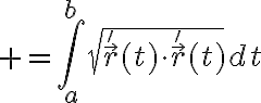 $=\int_{a}^{b}\sqrt{\vec{r}'(t)\cdot\vec{r}'(t)}dt$