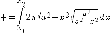 $=\int_{x_1}^{x_2}2\pi\sqrt{a^2-x^2}\sqrt{\frac{a^2}{a^2-x^2}}dx$