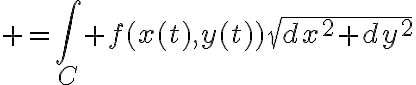 $=\int_C f(x(t),y(t))\sqrt{dx^2+dy^2}$