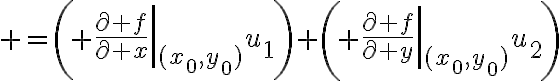 $=\left( \left.\frac{\partial f}{\partial x}\right|_{(x_0,y_0)}u_1\right)+\left( \left.\frac{\partial f}{\partial y}\right|_{(x_0,y_0)}u_2\right)$