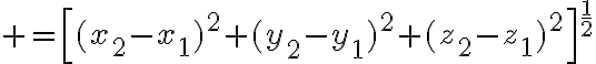 $=\left[(x_2-x_1)^2+(y_2-y_1)^2+(z_2-z_1)^2\right]^{\frac12}$