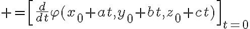 $=\left[\frac{d}{dt}\varphi(x_0+at,y_0+bt,z_0+ct)\right]_{t=0}$
