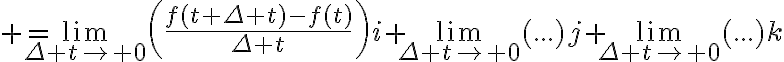 $=\lim_{\Delta t\to 0}\left(\frac{f(t+\Delta t)-f(t)}{\Delta t}\right)i+\lim_{\Delta t\to 0}(...)j+\lim_{\Delta t\to 0}(...)k$
