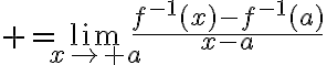 $=\lim_{x\to a}\frac{f^{-1}(x)-f^{-1}(a)}{x-a}$