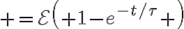 $=\mathcal{E}\left( 1-e^{-t/\tau} \right)$