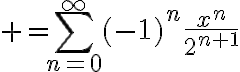 $=\sum_{n=0}^{\infty}(-1)^n\frac{x^n}{2^{n+1}}$
