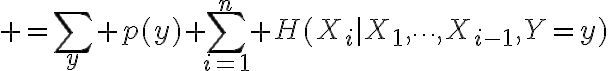 $=\sum_y p(y) \sum_{i=1}^{n} H(X_i|X_1,\cdots,X_{i-1},Y=y)$