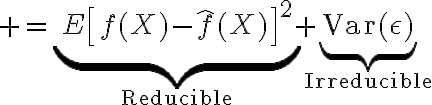 $=\underbrace{E\left[f(X)-\hat{f}(X)\right]^2}_{\textrm{Reducible}}+\underbrace{\mathrm{Var}(\epsilon)}_{\textrm{Irreducible}}$