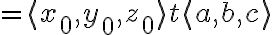 $= \langle x_0,y_0,z_0 \rangle + t \langle a,b,c \rangle$