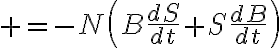 $=-N\left(B\frac{dS}{dt}+S\frac{dB}{dt}\right)$