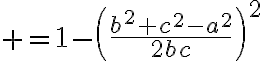 $=1-\left(\frac{b^2+c^2-a^2}{2bc}\right)^2$