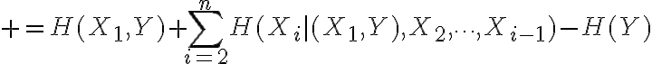 $=H(X_1,Y)+\sum_{i=2}^{n}H(X_i|(X_1,Y),X_2,\cdots,X_{i-1})-H(Y)$