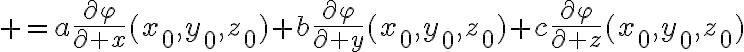 $=a\frac{\partial\varphi}{\partial x}(x_0,y_0,z_0)+b\frac{\partial\varphi}{\partial y}(x_0,y_0,z_0)+c\frac{\partial\varphi}{\partial z}(x_0,y_0,z_0)$