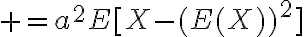 $=a^2E[X-(E(X))^2]$