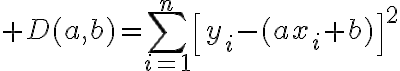 $D(a,b)=\sum_{i=1}^{n}\left[y_i-(ax_i+b)\right]^2$