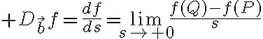 $D_{\vec{b}}f=\frac{df}{ds}=\lim_{s\to 0}\frac{f(Q)-f(P)}{s}$