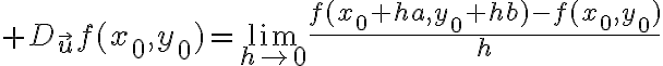 $D_{\vec{u}}f(x_0,y_0)=\lim_{h\to0}\frac{f(x_0+ha,y_0+hb)-f(x_0,y_0)}{h}$