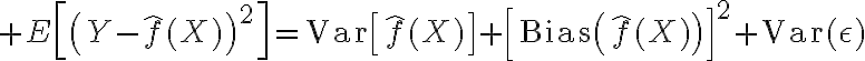 $E\left[\left(Y-\hat{f}(X)\right)^2\right]=\operatorname{Var}\left[\hat{f}(X)\right]+\left[\operatorname{Bias}\left(\hat{f}(X)\right)\right]^2+\operatorname{Var}(\epsilon)$