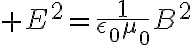 $E^2=\frac{1}{\epsilon_0\mu_0}B^2$