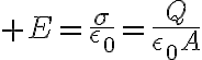 $E=\frac{\sigma}{\epsilon_0}=\frac{Q}{\epsilon_0A}$