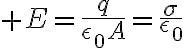 $E=\frac{q}{\epsilon_0A}=\frac{\sigma}{\epsilon_0}$
