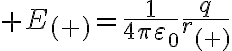 $E_{(+)}=\frac1{4\pi\varepsilon_0}\frac{q}{r_{(+)}$
