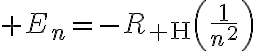 $E_n=-R_{\rm H}\left(\frac{1}{n^2}\right)$
