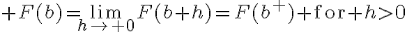 $F(b)=\lim_{h\to 0}F(b+h)=F(b^+)\textrm{ for }h>0$