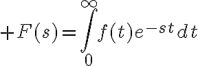 $F(s)=\int_0^{\infty}f(t)e^{-st}dt$